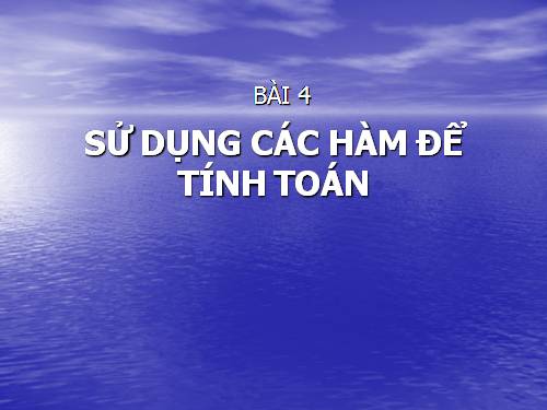 Bài 4. Sử dụng các hàm để tính toán