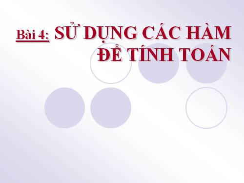 Bài 4. Sử dụng các hàm để tính toán