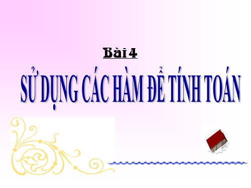 Bài 4. Sử dụng các hàm để tính toán