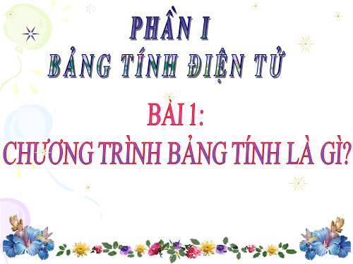 Bài 1. Chương trình bảng tính là gì?