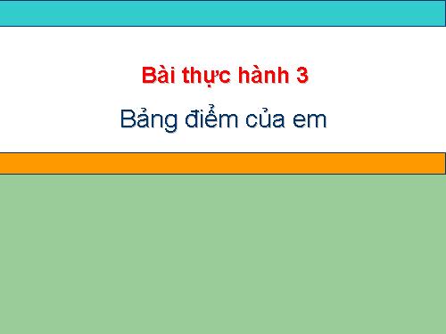 Bài thực hành 3. Bảng điểm của em