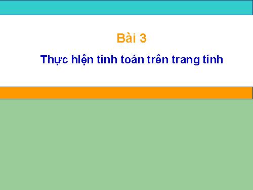 Bài 3. Thực hiện tính toán trên trang tính