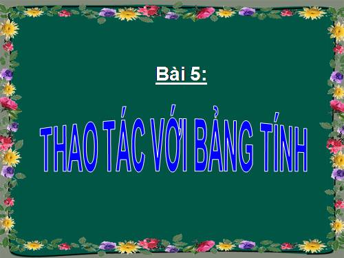 Bài 5. Thao tác với bảng tính