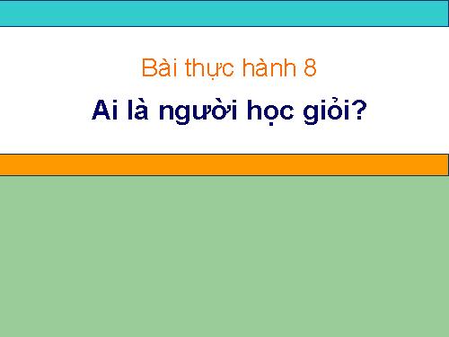 Bài thực hành 8. Ai là người học giỏi?