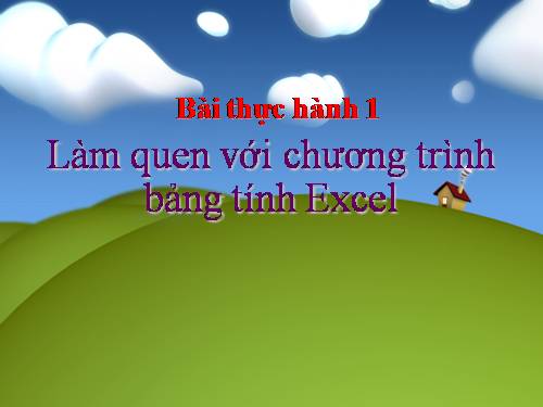 Bài thực hành 1. Làm quen với chương trình bảng tính Excel