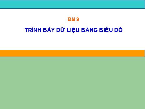 Bài 9. Trình bày dữ liệu bằng biểu đồ