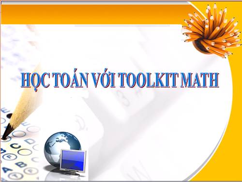 Bài đọc thêm 3. Học Toán với Toolkit Math