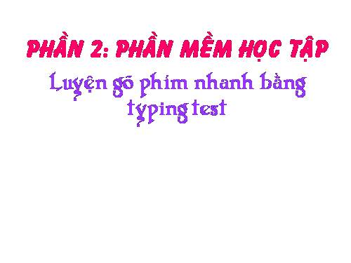 Bài đọc thêm 3. Luyện gõ phím nhanh bằng Typing Test