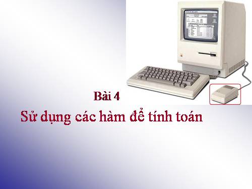 Bài 4. Sử dụng các hàm để tính toán