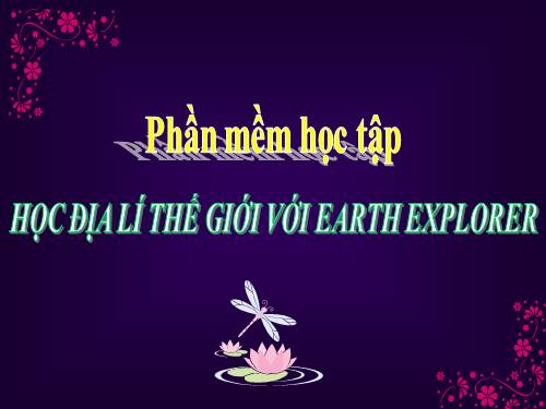 Bài đọc thêm 3. Học địa lí thế giới với Earth Explorer