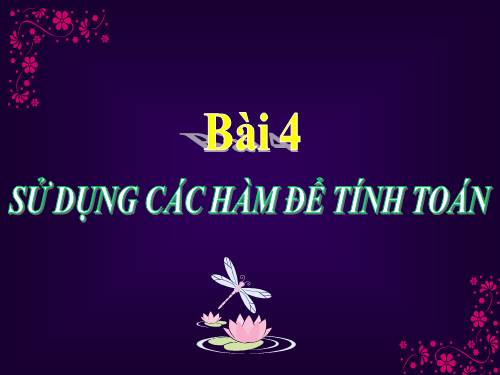 Bài 4. Sử dụng các hàm để tính toán