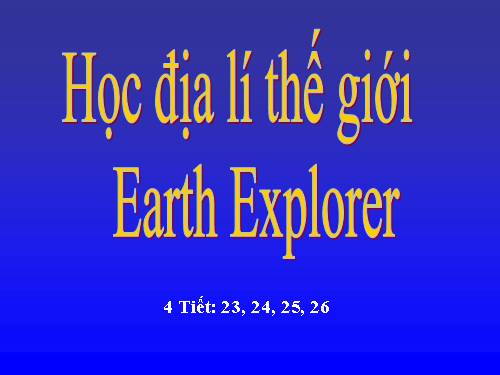 Bài đọc thêm 3. Học địa lí thế giới với Earth Explorer