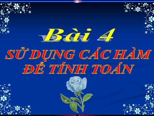 Bài 4. Sử dụng các hàm để tính toán