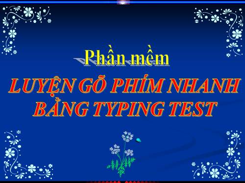 Bài đọc thêm 3. Luyện gõ phím nhanh bằng Typing Test