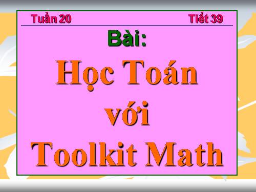 Bài đọc thêm 3. Học Toán với Toolkit Math