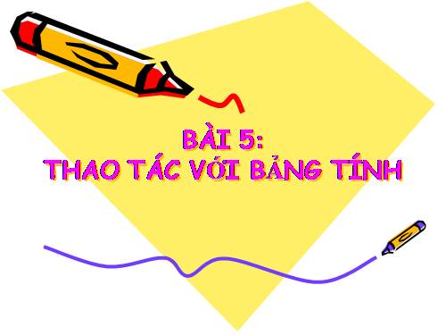 Bài 5. Thao tác với bảng tính