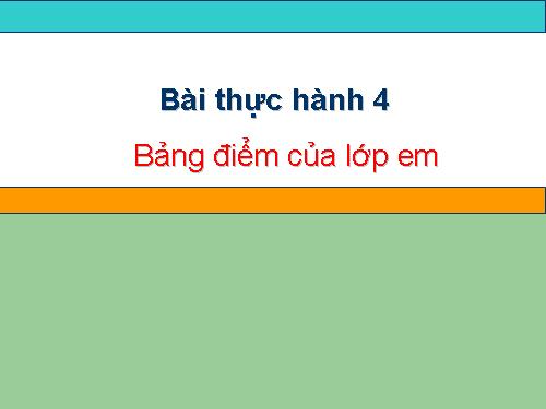 Bài thực hành 4. Bảng điểm của lớp em