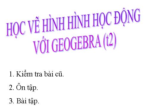 Bài đọc thêm 3. Học vẽ hình hình học động với GeoGebra