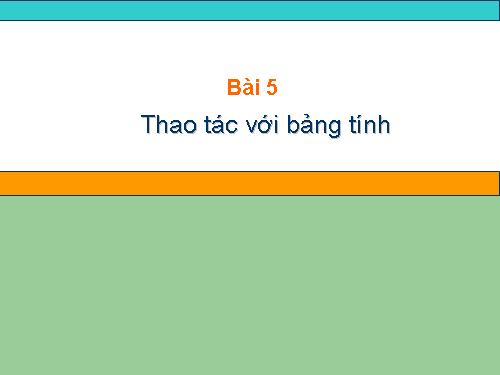 Bài 5. Thao tác với bảng tính