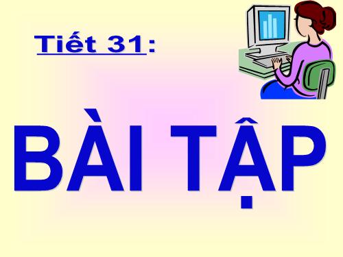 Tiết 31: Bài tập