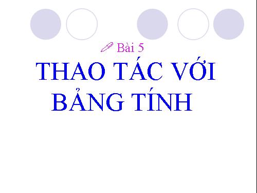 Bài 5. Thao tác với bảng tính