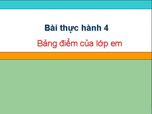 Bài thực hành 4. Bảng điểm của lớp em