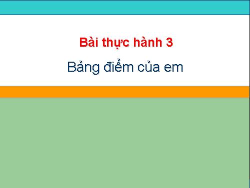 Bài thực hành 3. Bảng điểm của em