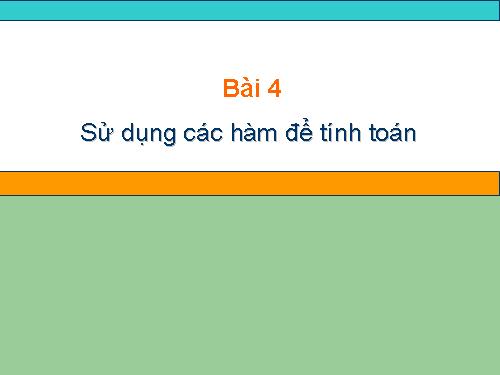 Bài 4. Sử dụng các hàm để tính toán