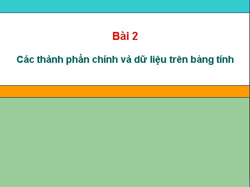 Bài 2. Các thành phần chính và dữ liệu trên trang tính