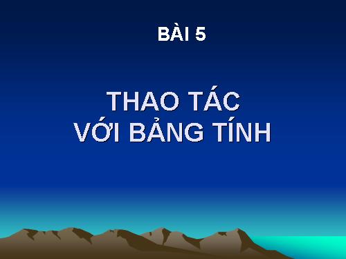 Bài 5. Thao tác với bảng tính