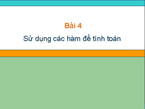 Bài 4. Sử dụng các hàm để tính toán