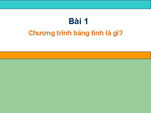 Bài 1. Chương trình bảng tính là gì?