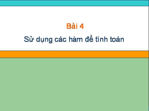 Bài 4. Sử dụng các hàm để tính toán