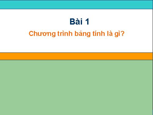 Bài 1. Chương trình bảng tính là gì?