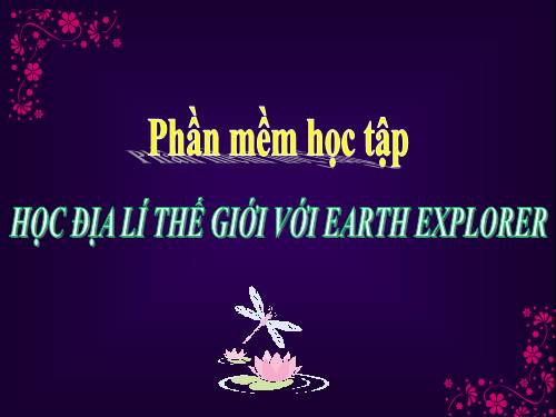 Bài đọc thêm 3. Học địa lí thế giới với Earth Explorer