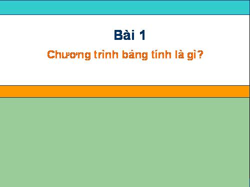 Bài 1. Chương trình bảng tính là gì?