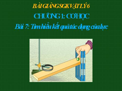 Bài 7. Tìm hiểu kết quả tác dụng của lực