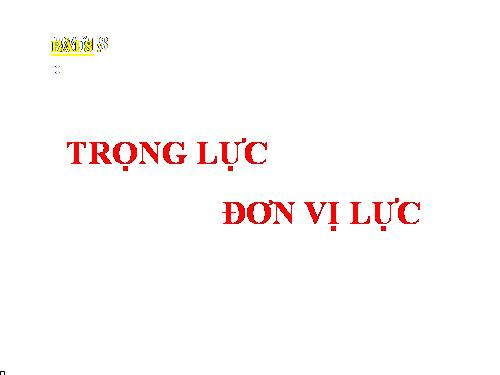 Bài 8. Trọng lực - Đơn vị lực