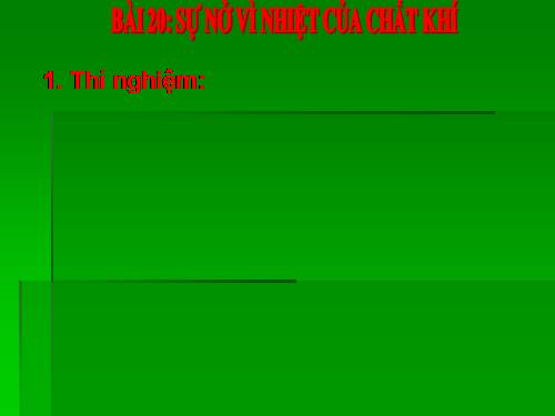 Bài 20. Sự nở vì nhiệt của chất khí