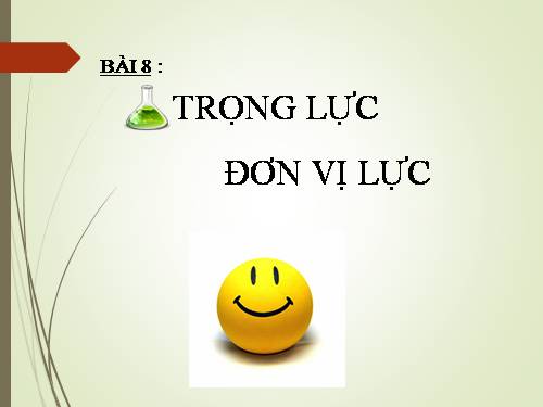 Bài 8. Trọng lực - Đơn vị lực