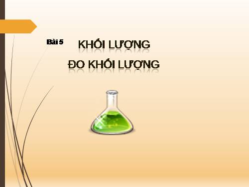 Bài 5. Khối lượng - Đo khối lượng