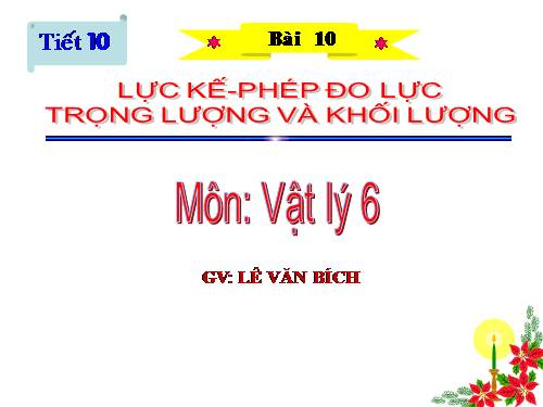 Bài 10. Lực kế - Phép đo lực - Trọng lượng và khối lượng