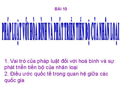 Bài 10 Pháp luật với hòa bình...(Tiết 2)