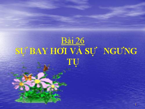 Bài 26. Sự bay hơi và sự ngưng tụ