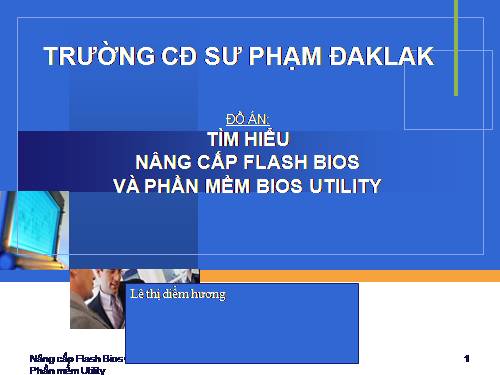 TÌM HIỂU  NÂNG CẤP FLASH BIOS  VÀ PHẦN MỀM BIOS UTILITY