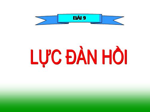 Bài 9. Lực đàn hồi