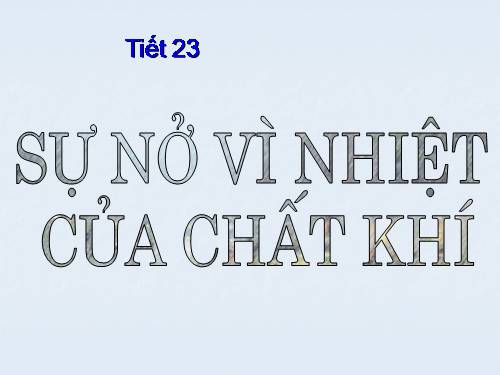 Bài 20. Sự nở vì nhiệt của chất khí