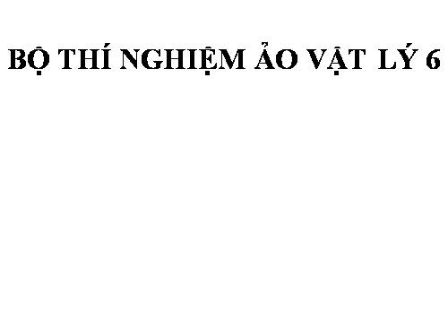 Vật lý 6 Bố trí thí nghiệm ảo