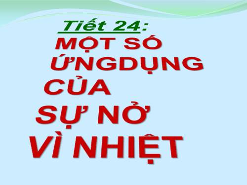 Bài 21. Một số ứng dụng của sự nở vì nhiệt