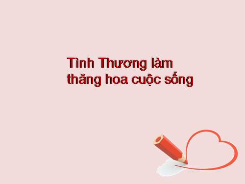 Tình thương làm thăng hoa cuộc sống